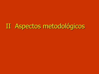 <ul><li>II  Aspectos metodológicos </li></ul>
