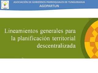 ASOCIACIÓN DE GOBIERNOS PARROQUIALES DE TUNGURAHUA
AGOPARTUN
 