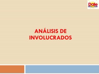 ANÁLISIS DE
INVOLUCRADOS
 