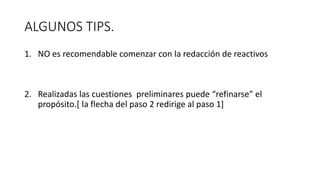 ALGUNOS TIPS.
1. NO es recomendable comenzar con la redacción de reactivos
2. Realizadas las cuestiones preliminares puede “refinarse” el
propósito.[ la flecha del paso 2 redirige al paso 1]
 
