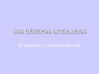 Los géneros literarios El resumen y la exposición oral 