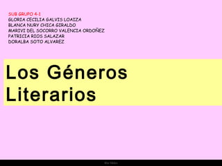 Ria Slides
Los Géneros
Literarios
SUB GRUPO 4-1
GLORIA CECILIA GALVIS LOAIZA
BLANCA NURY CHICA GIRALDO
MARIVI DEL SOCORRO VALENCIA ORDOÑEZ
PATRICIA RIOS SALAZAR
DORALBA SOTO ALVAREZ
 