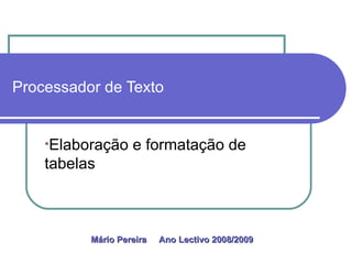 Processador de Texto ,[object Object],Mário Pereira  Ano Lectivo 2008/2009   