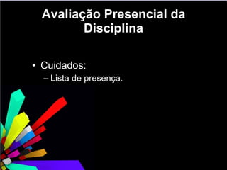 Avaliação Presencial da Disciplina Cuidados: Lista de presença. 