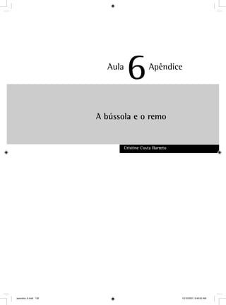 A bússola e o remo
Cristine Costa Barreto
Aula
6Apêndice
apendice_6.indd 139 10/10/2007, 9:49:50 AM
 