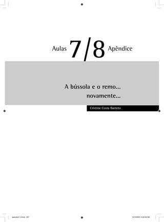 A bússola e o remo...
novamente...
Cristine Costa Barreto
Aulas
7/8/ Apêndice
apendice7_8.indd 207 10/10/2007, 9:50:48 AM
 