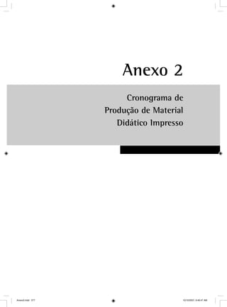 Anexo 2
Cronograma de
Produção de Material
Didático Impresso
Anexo2.indd 277 10/10/2007, 9:46:47 AM
 