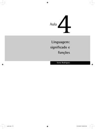 Linguagem:
signiﬁcado e
funções
Sonia Rodrigues
4Aula
aula4.indd 73 10/10/2007, 9:58:02 AM
 