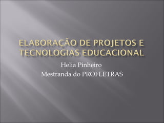 Helia Pinheiro
Mestranda do PROFLETRAS
 