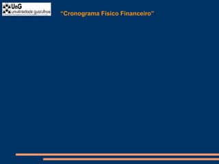 “Cronograma Físico Financeiro”
 