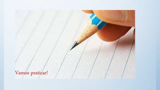 Vamos praticar!
 