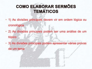 • 1) As divisões principais devem vir em ordem lógica ou
cronológica
• 2) As divisões principais podem ser uma análise de um
tópico
• 3) As divisões principais podem apresentar várias provas
de um tema
 