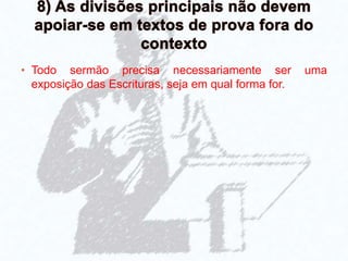 • Todo sermão precisa necessariamente ser uma
exposição das Escrituras, seja em qual forma for.
 