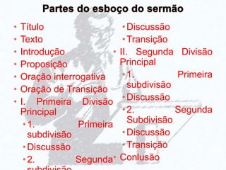 • Título
• Texto
• Introdução
• Proposição
• Oração interrogativa
• Oração de Transição
• I. Primeira Divisão
Principal
•1. Primeira
subdivisão
•Discussão
•2. Segunda
•Discussão
•Transição
• II. Segunda Divisão
Principal
•1. Primeira
subdivisão
•Discussão
•2. Segunda
Subdivisão
•Discussão
•Transição
• Conlusão
 
