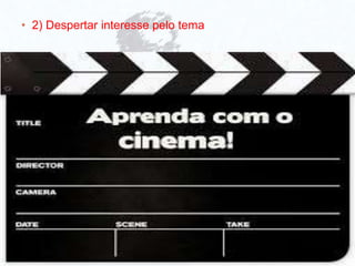 • 2) Despertar interesse pelo tema
 