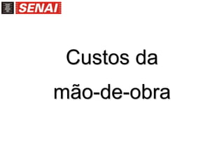 Custos da
mão-de-obra
 