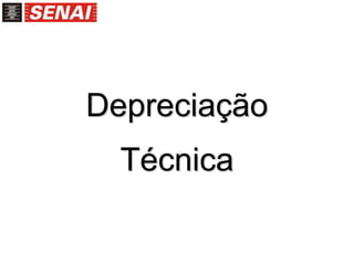 Depreciação
Técnica
 