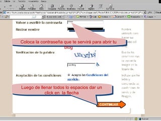 Luego de llenar todos lo espacios dar un click en  la flecha Coloca la contraseña que te servirá para abrir tu blog 