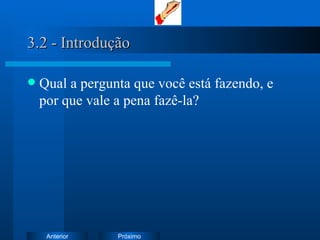 Qual a pergunta que você está fazendo, e por que vale a pena fazê-la? 3.2 - Introdução 