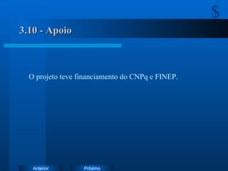 3.10 - Apoio O projeto teve financiamento do CNPq e FINEP.   . 