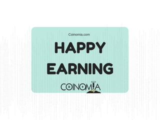 HAPPY
EARNING
Coinomia.com
 