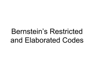 Bernstein’s Restricted
and Elaborated Codes
 