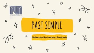 PAST SIMPLE
Elaborated by Mariana Bastardo
 