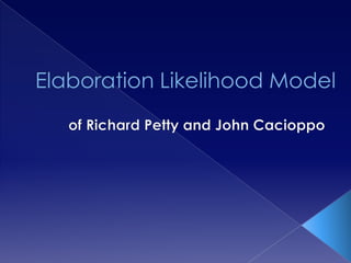 Elaboration Likelihood Model of Richard Petty and John Cacioppo 