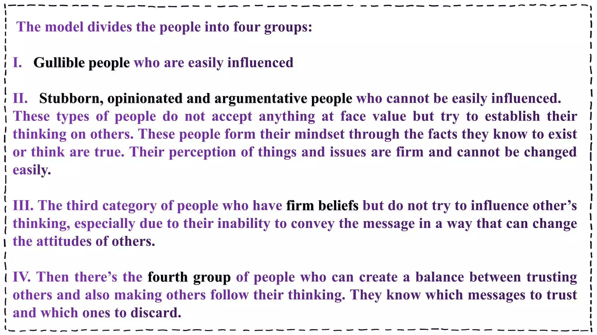 Gullible people
Stubborn, opinionated and argumentative people
firm beliefs
fourth group
 