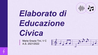 Elaborato di
Educazione
Civica
Maria Grazia Tini, V C
A.S. 2021/2022
 