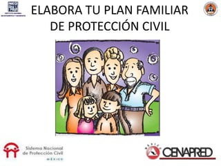 ELABORA TU PLAN FAMILIAR
DE PROTECCIÓN CIVIL
 