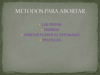 LAS PINZASHIERBASAPRETAR FUERTE EL ESTOMAGOPASTILLASMETODOS PARA ABORTAR