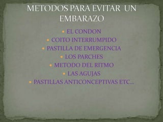 EL CONDONCOITO INTERRUMPIDOPASTILLA DE EMERGENCIALOS PARCHESMETODO DEL RITMOLAS AGUJASPASTILLAS ANTICONCEPTIVAS ETC…METODOS PARA EVITAR  UN EMBARAZO