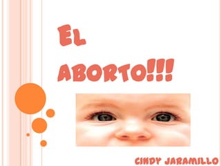 EL
ABORTO!!!


     Cindy jaramillo
 