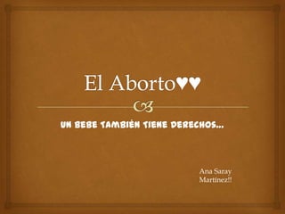 Un Bebe También Tiene Derechos…



                          Ana Saray
                          Martínez!!
 