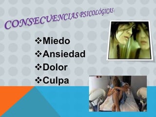 Miedo 
Ansiedad 
Dolor 
Culpa 
 