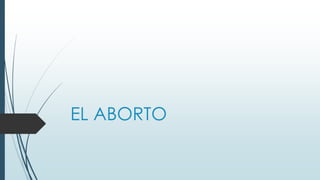 EL ABORTO
 