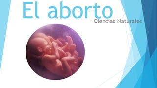 El abortoCiencias Naturales
 
