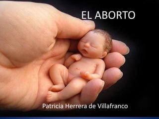 EL ABORTO
Patricia Herrera de Villafranco
 