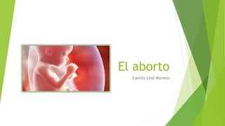 El aborto
Camilo Leal Moreno
 