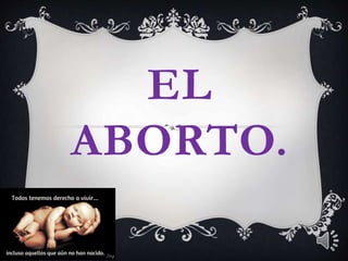 EL
ABORTO.
 