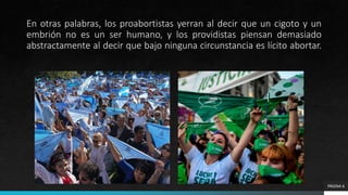 En otras palabras, los proabortistas yerran al decir que un cigoto y un
embrión no es un ser humano, y los providistas piensan demasiado
abstractamente al decir que bajo ninguna circunstancia es lícito abortar.
PÁGINA 6
 