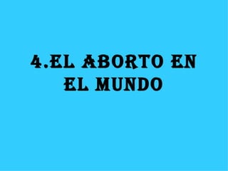 4.EL ABORTO EN EL MUNDO 