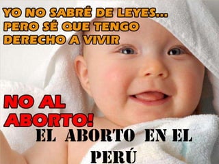 El aborto en el
Perú
 