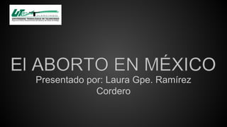 Presentado por: Laura Gpe. Ramírez 
Cordero 
 