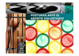 POSTURAS ANTE EL
ABORTO VOLUNTARIO
 