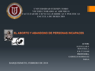 AUTOR:
ALEGULLAR P.
RONAYKEL J.
C.I: 27.210.848
PROFESORA:
GABRIELIS RODRIGUEZ
SAIAA
BARQUISIMETO, FEBRERO DE 2018
 