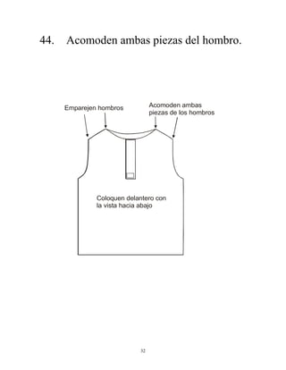 32
44. Acomoden ambas piezas del hombro.
Emparejen hombros Acomoden ambas
piezas de los hombros
Coloquen delantero con
la vista hacia abajo
 