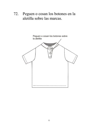52
72. Peguen o cosan los botones en la
aletilla sobre las marcas.
Peguen o cosan los botones sobre
la aletilla
 