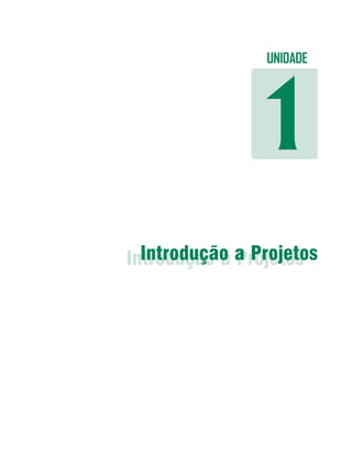 UNIDADE




               1
Introdução a a Projetos
  Introdução Projetos
 